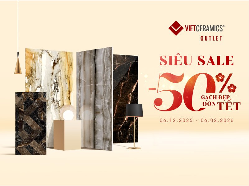 OUTLET SUPER SALE 50% – PREMIUM TILES FOR A PERFECT TET SEASON